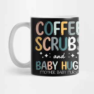 Coffee Scrubs And Baby Hugs Mother Baby Labor Nurse Cute Mug